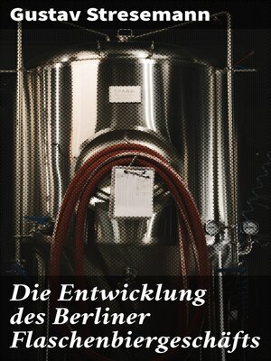 cover image of Die Entwicklung des Berliner Flaschenbiergeschäfts